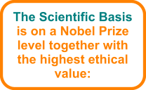 The Scientific Basis is on a Nobel Prize level together with the highest ethical value: